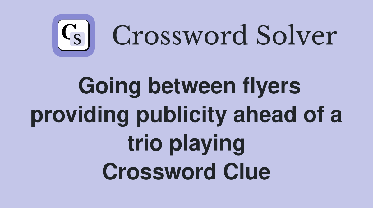 Going between flyers providing publicity ahead of a trio playing